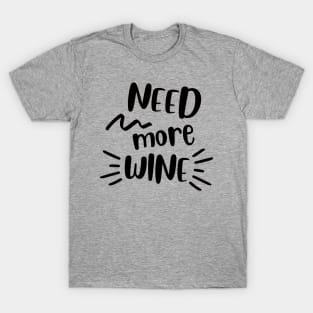 need more wine T-Shirt